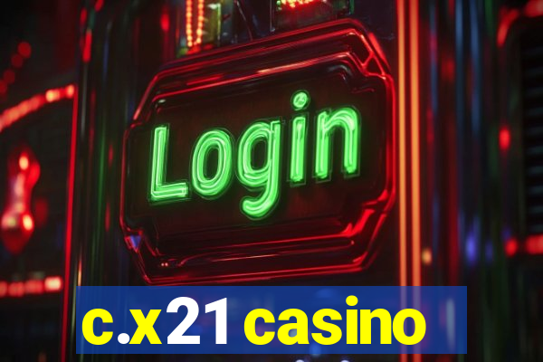 c.x21 casino